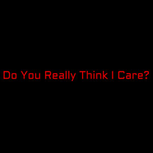 Do You Really Think I Care? Design